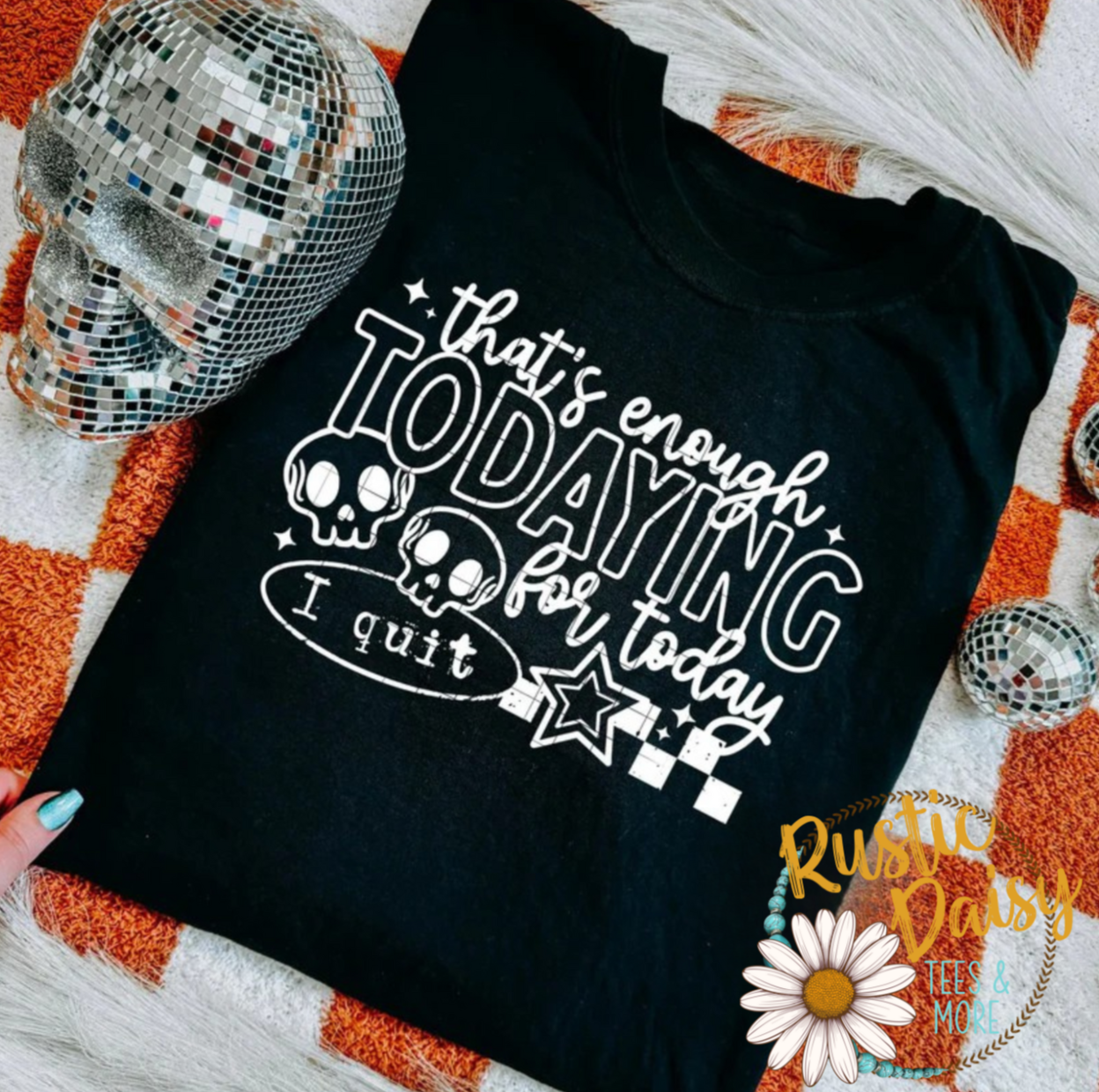 T-shirt with that's enough todaying for today I quit text, skulls, stars, and checkered accents in white