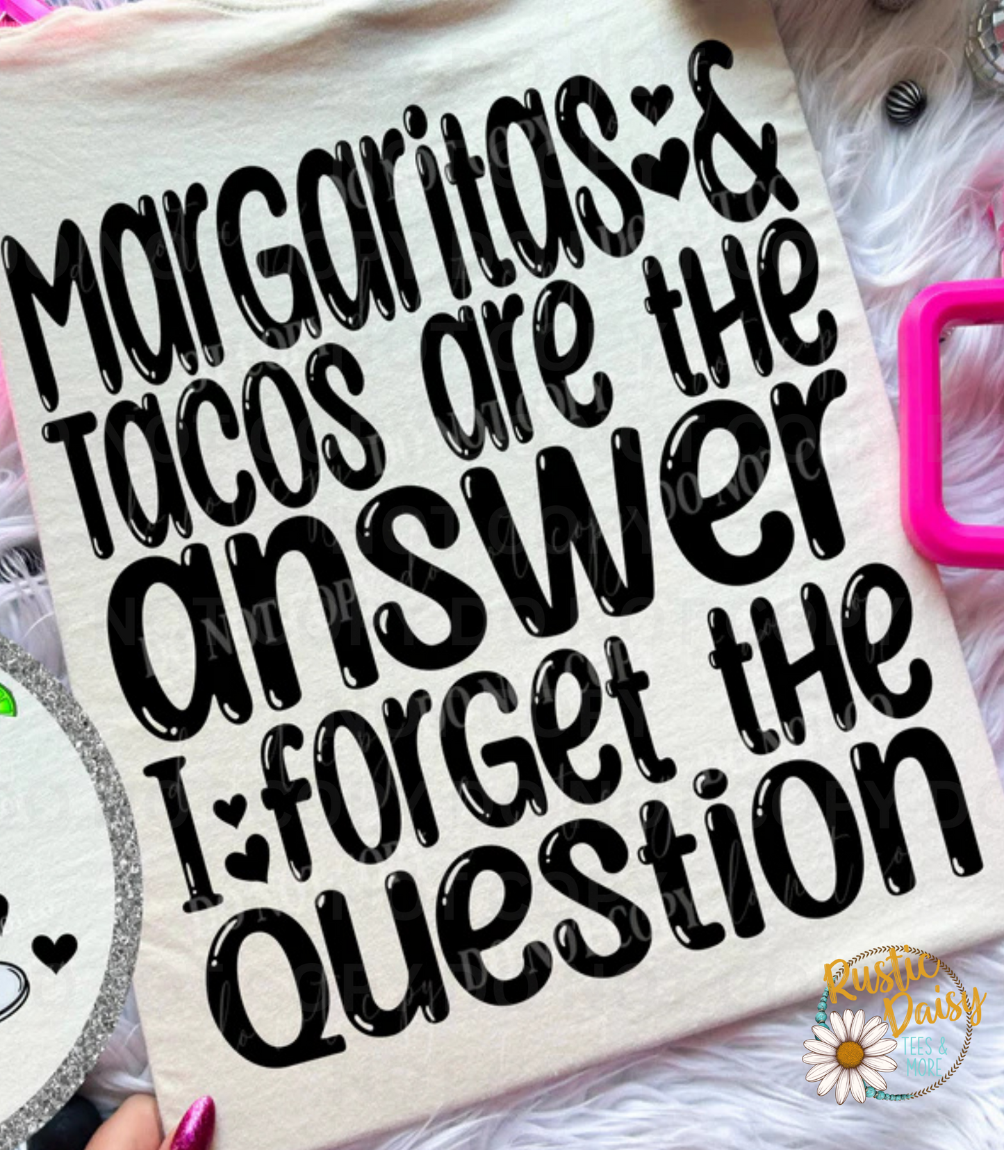 T-shirt with MARGARITAS & TACOS are the answer I forget the question text with hearts