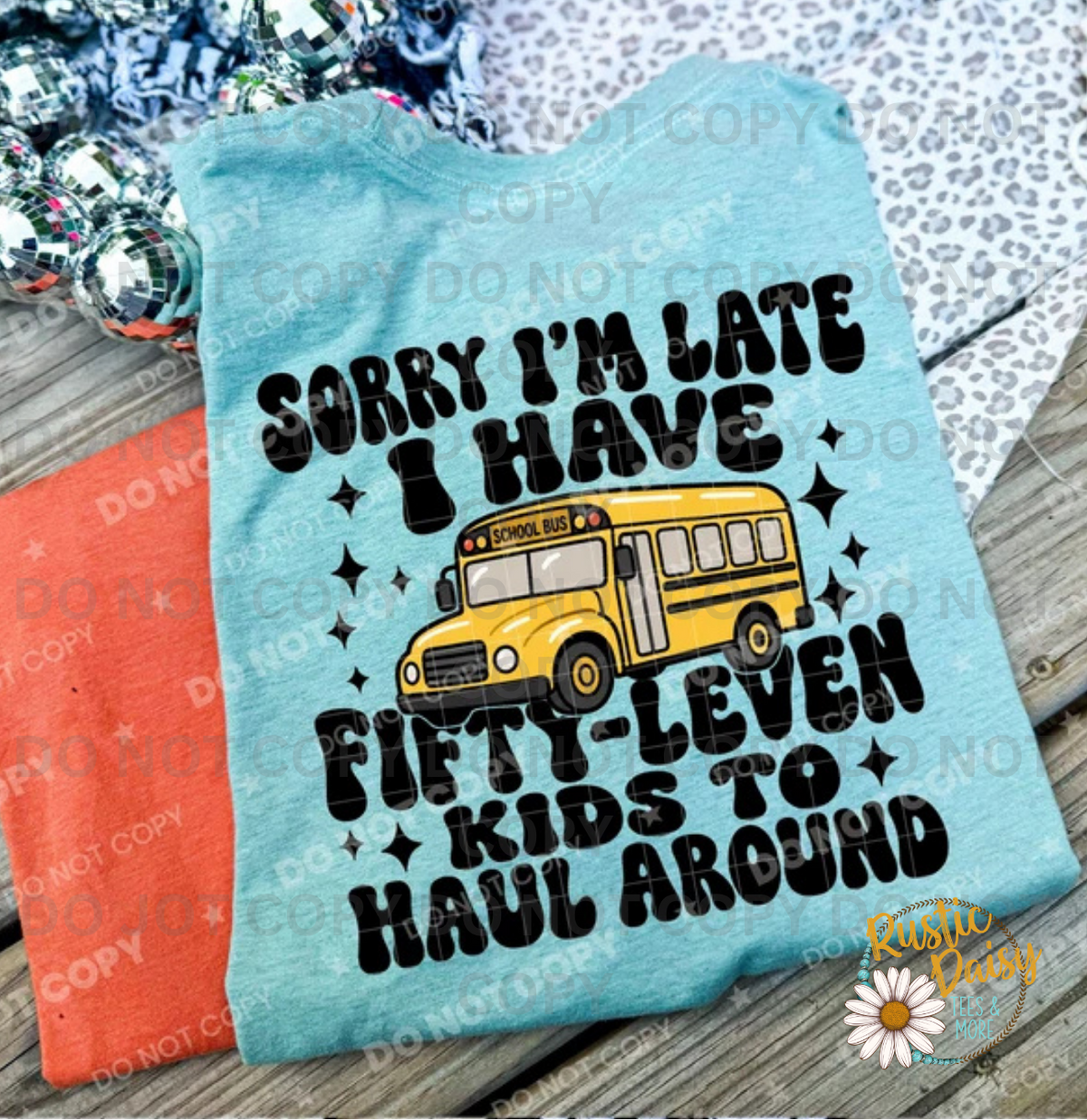 Sorry I'm Late I Have Fifty-Leven Kids To Haul Around