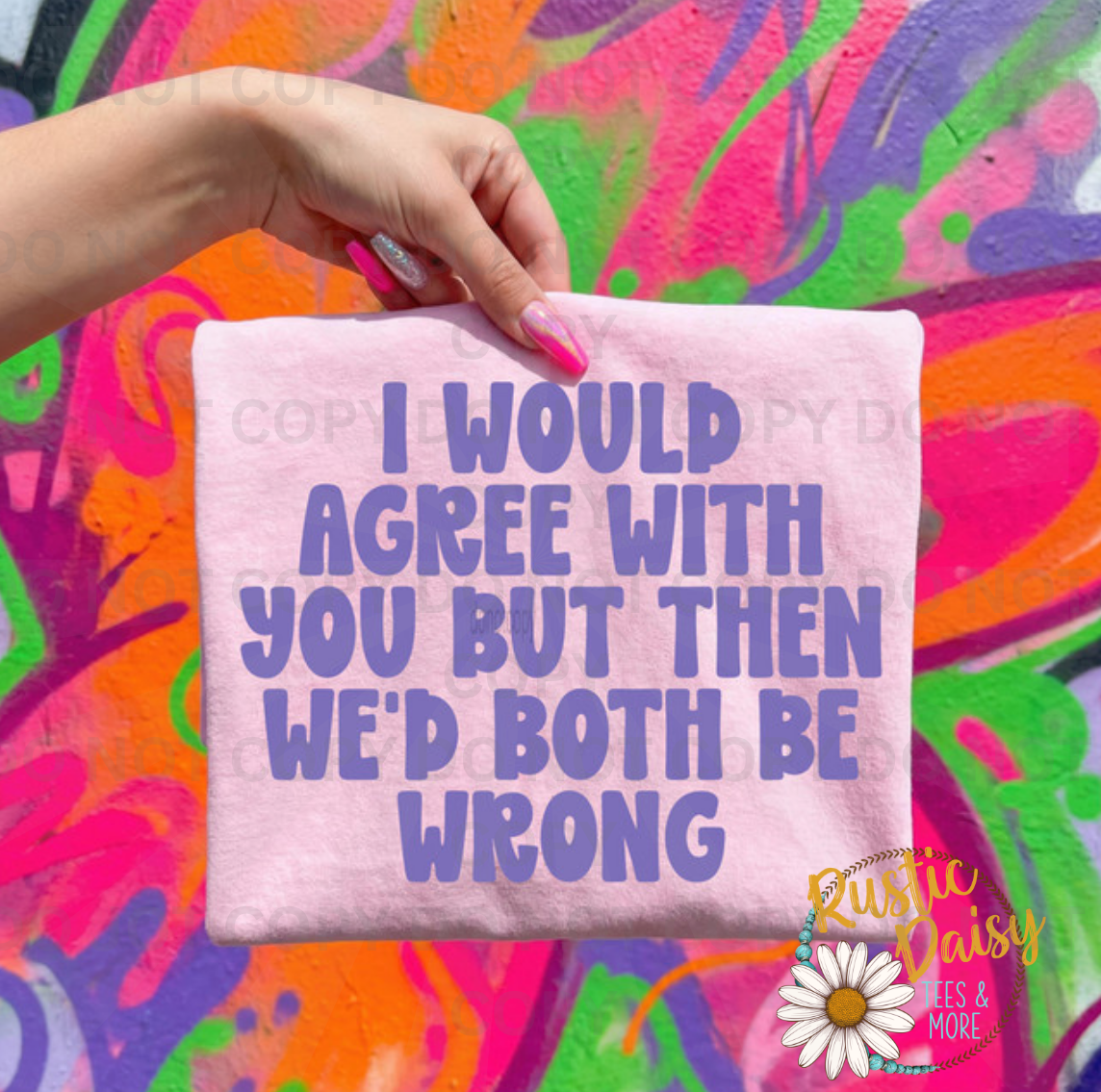 "I Would Agree With You But Then We'd Both Be Wrong" in bold purple retro lettering.