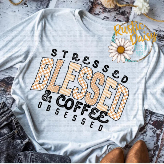 Stressed Blessed & Coffee Obsessed (Tan)