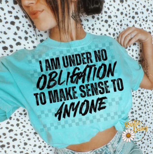 T-shirt with I AM UNDER NO OBLIGATION TO MAKE SENSE TO ANYONE text in black script