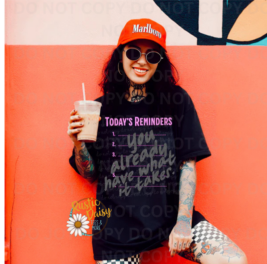 T-shirt with TODAY'S REMINDERS you already have what it takes