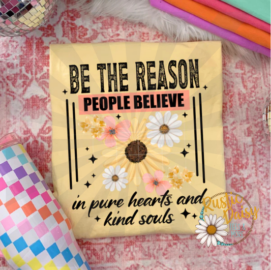 T-shirt with Be The Reason People Believe in pure hearts and kind souls text with sunflower graphics