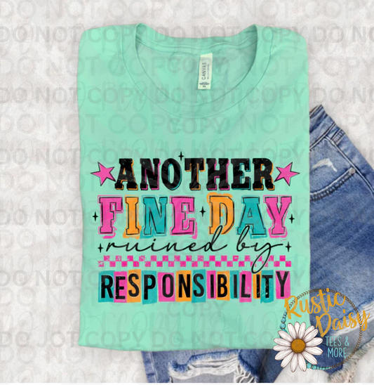 Another fine day ruined by responsibility colorful text