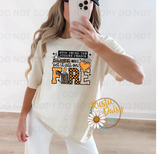 Stop being the bigger person set it all on fire text design