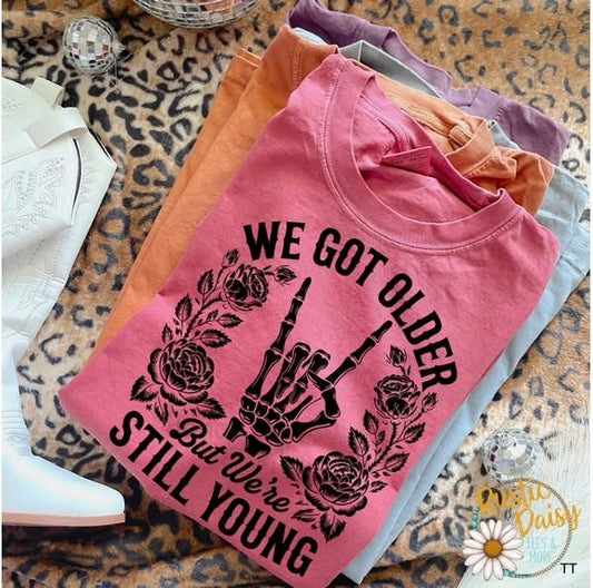 We Got Older But We're Still Young