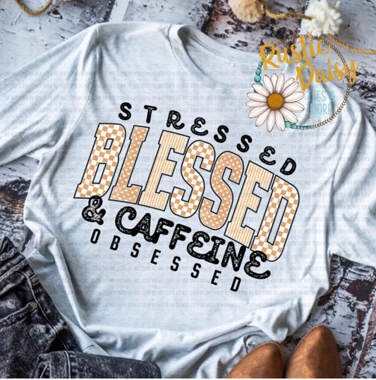 Stressed Blessed & Caffeine Obsessed (Tan)