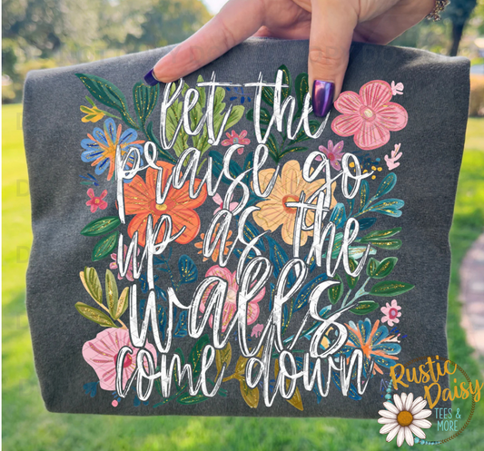 Let the Praise Go Up as the Walls Come Down script with colorful floral bouquet